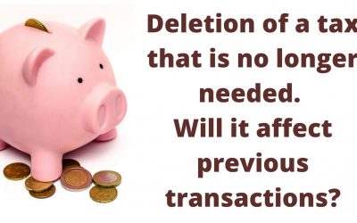 Deletion of a tax that is no longer needed. Will it affect previous transactions?