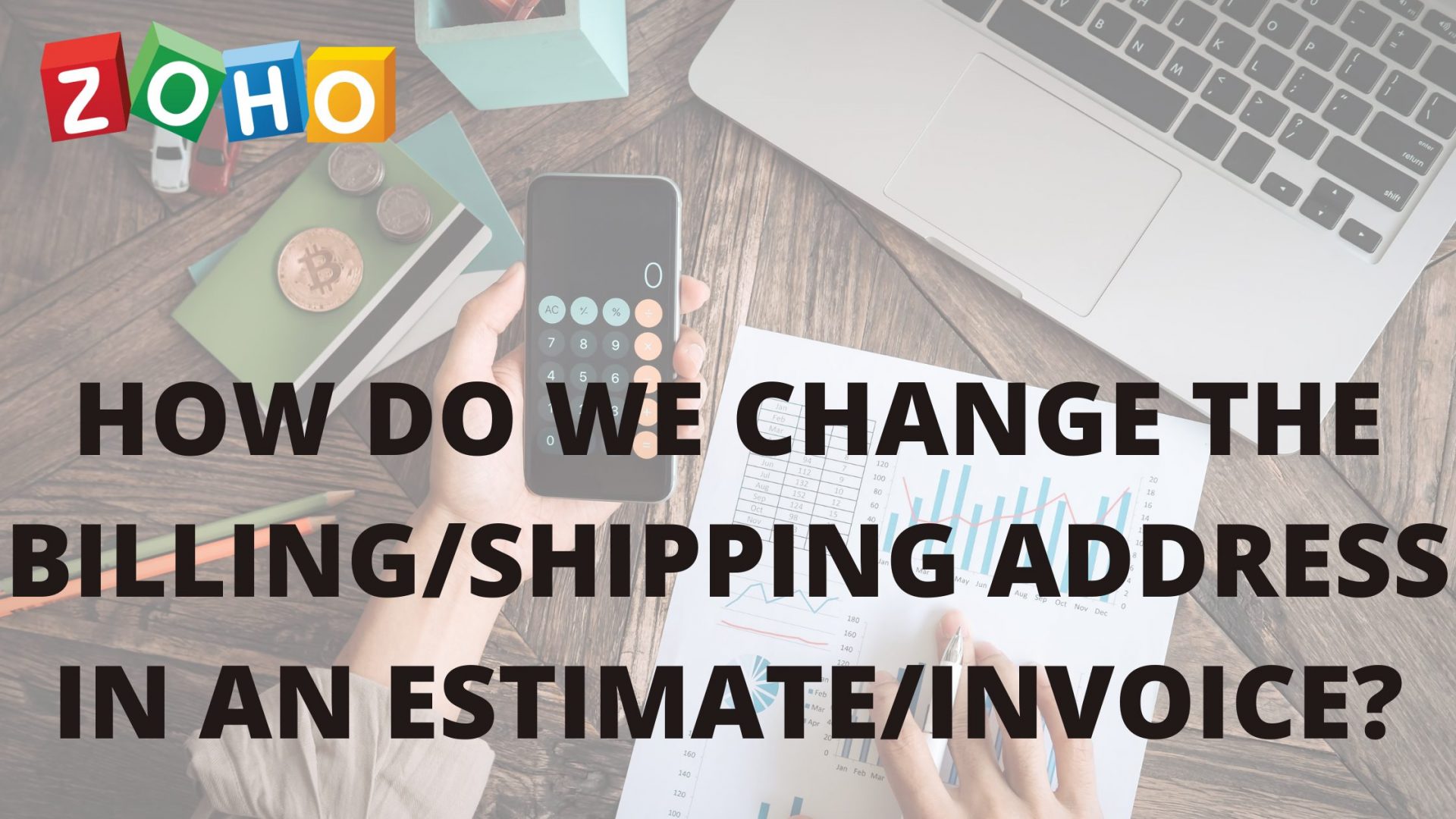 HOW do we change the billing/shipping address in an estimate/invoice
