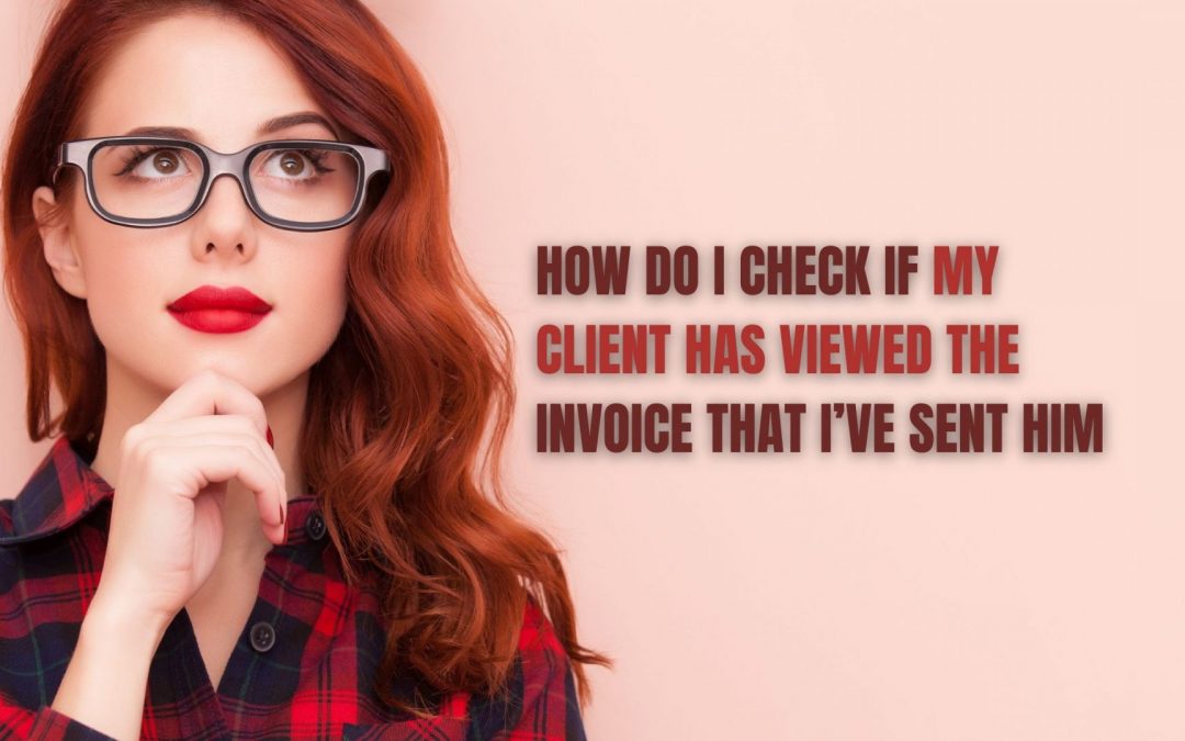 How do I check if my client has viewed the invoice that I’ve sent him?