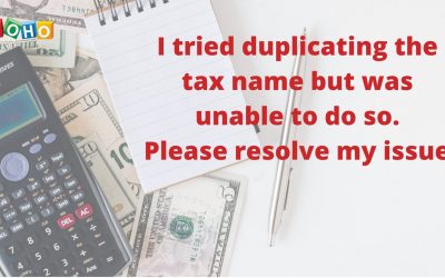 I tried duplicating the tax name but was unable to do so. Please resolve my issue.
