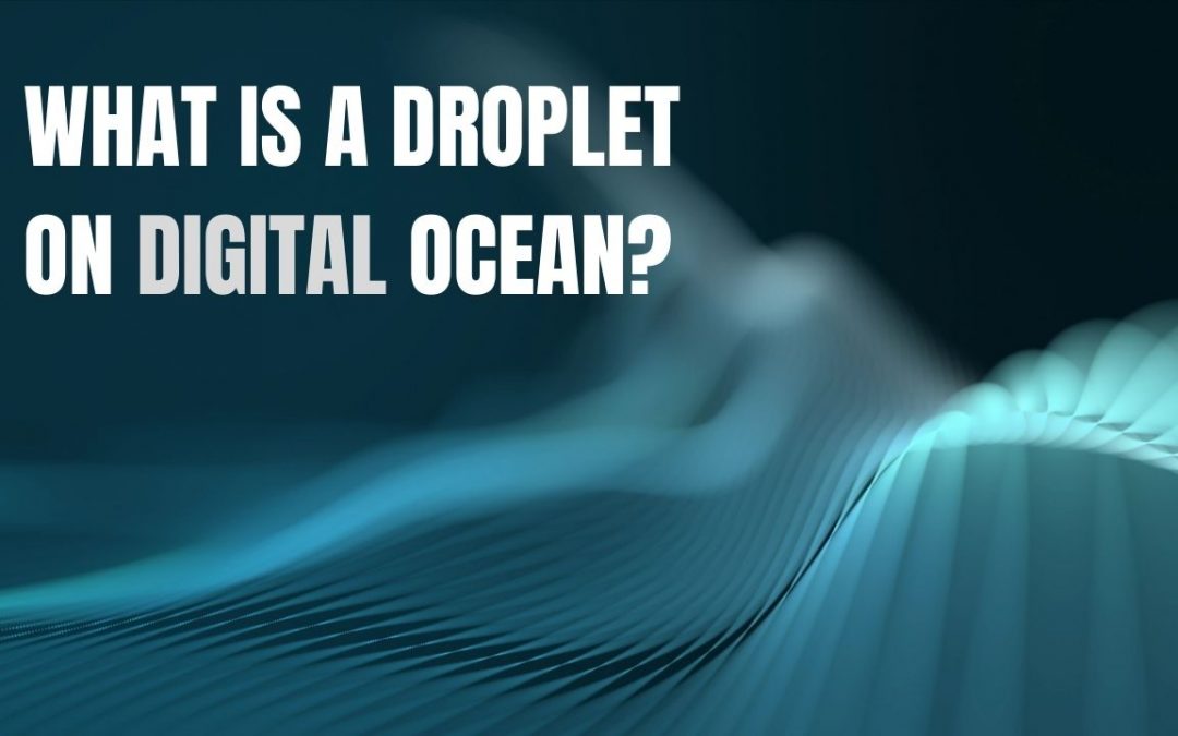 What is a droplet on Digital Ocean?