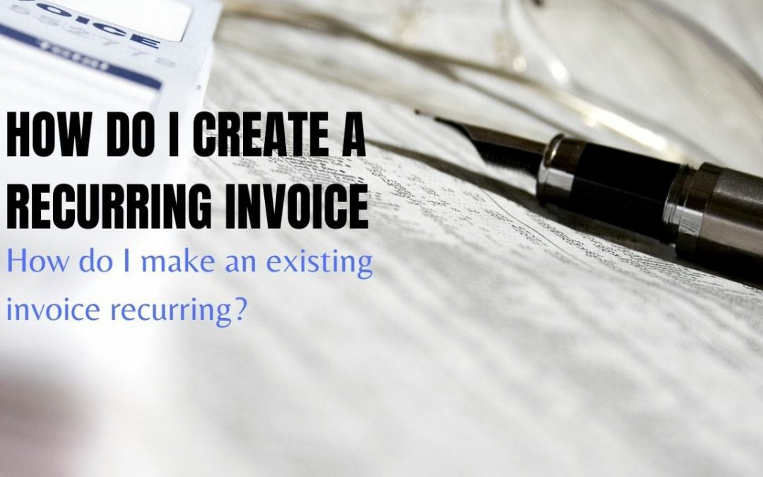 How do I create a recurring invoice? How do I make an existing invoice recurring?