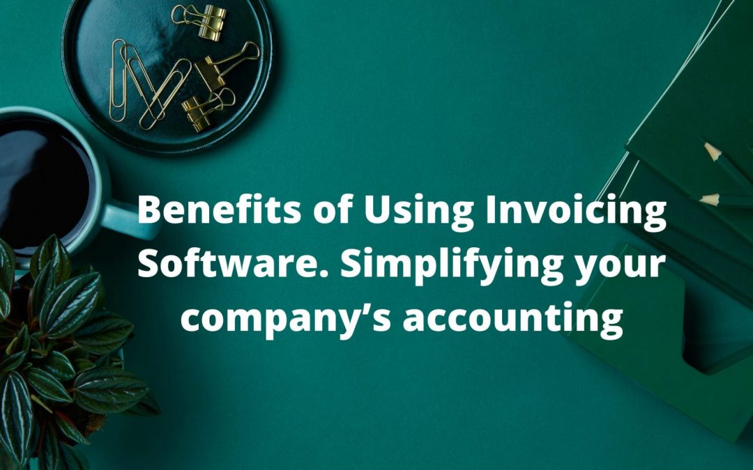 Benefits of Using Invoicing Software. Simplifying your company’s accounting
