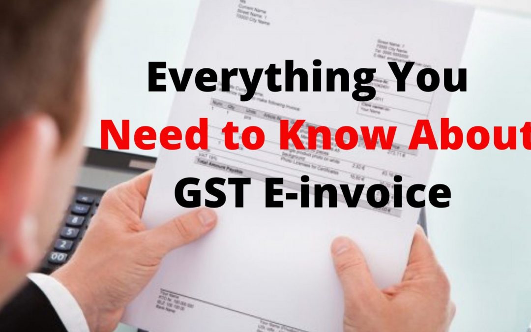 Everything You Need to Know About GST E-invoice