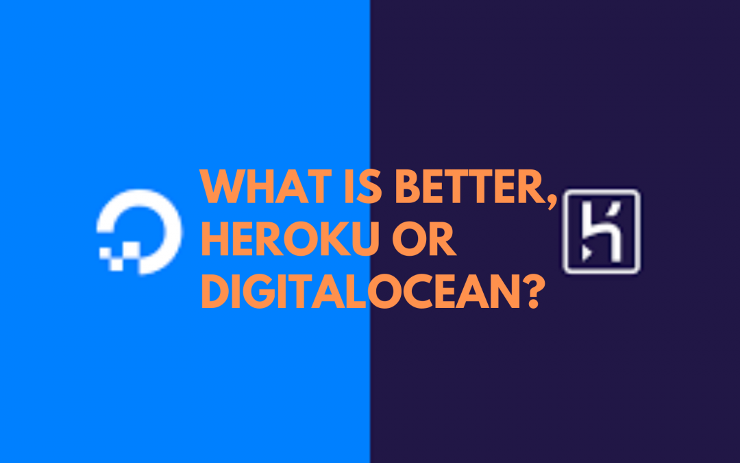 What is better, Heroku or DigitalOcean?