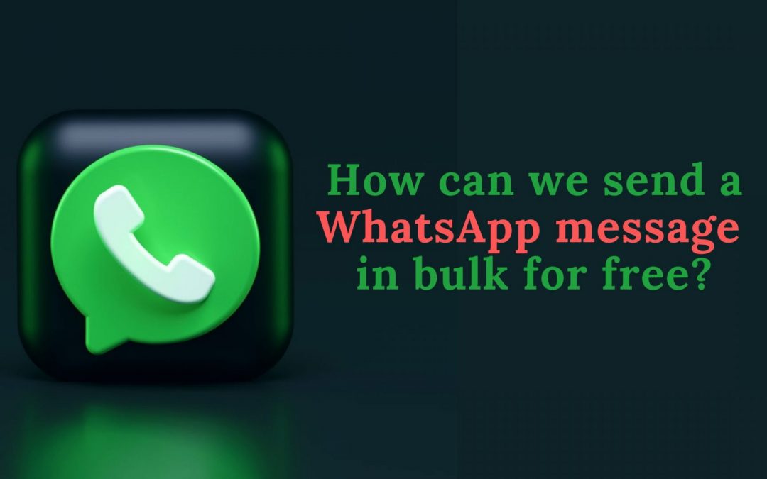 How can we send a WhatsApp message in bulk for free?