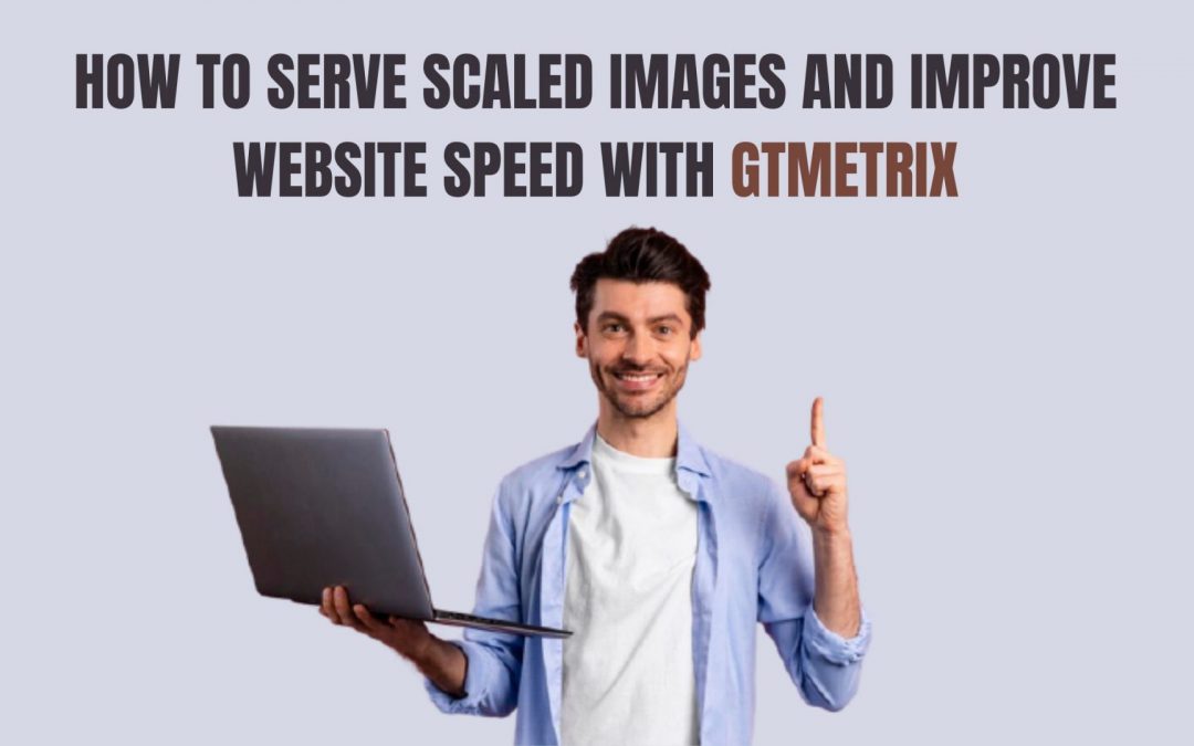 How to Serve Scaled Images and Improve Website Speed & Performance in WordPress with GTMetrix